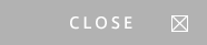CLOSE
